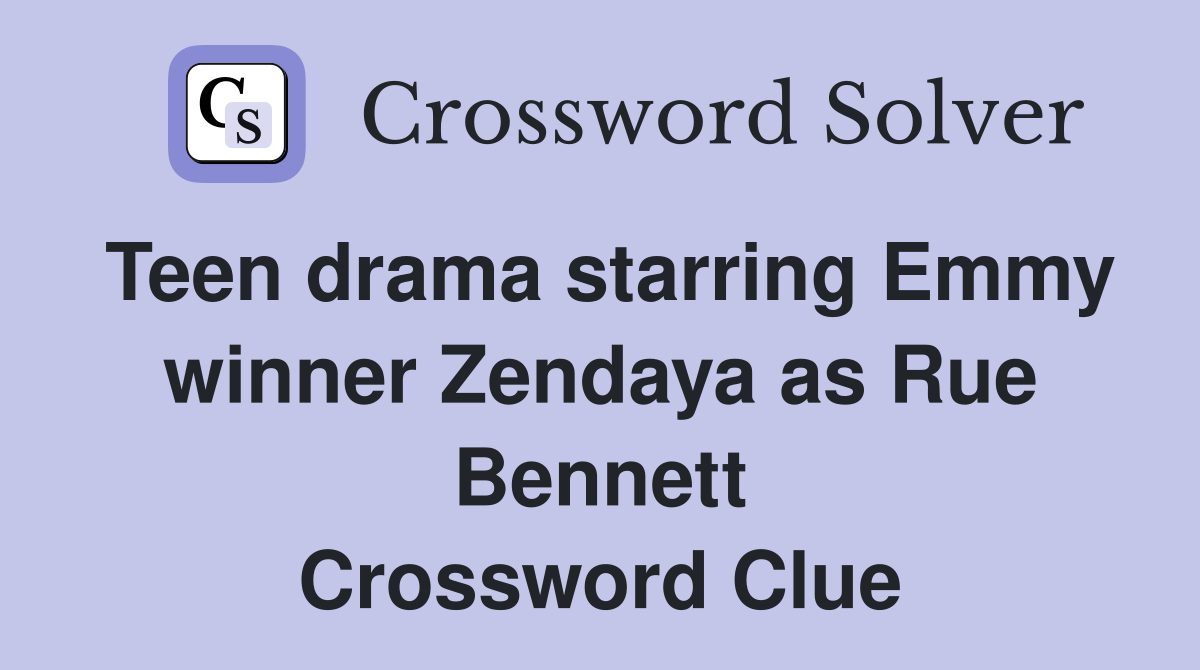 Teen drama starring Emmy winner Zendaya as Rue Crossword Clue